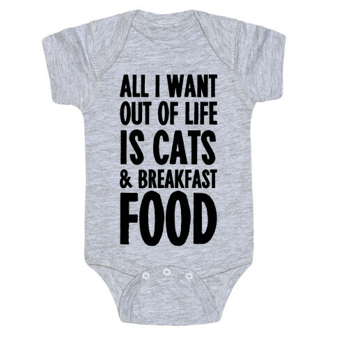 All I Want Out of Life Is Cats and Breakfast Food Baby One-Piece