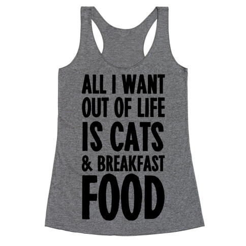 All I Want Out of Life Is Cats and Breakfast Food Racerback Tank Top