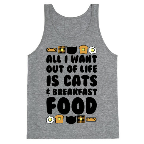 All I Want Out of Life Is Cats and Breakfast Food Tank Top
