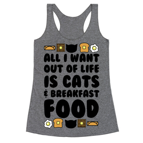 All I Want Out of Life Is Cats and Breakfast Food Racerback Tank Top