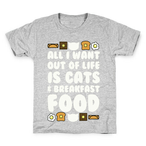 All I Want Out of Life Is Cats and Breakfast Food Kids T-Shirt