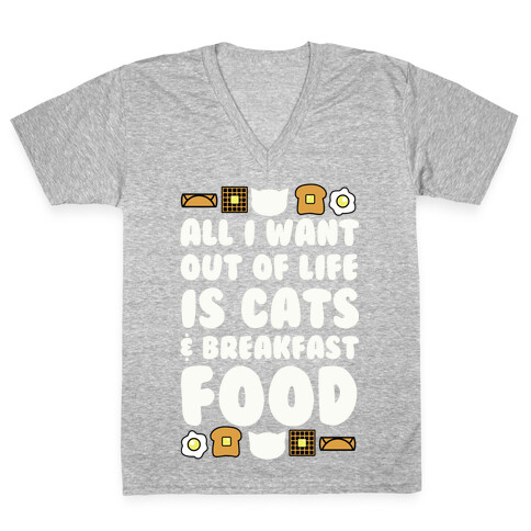 All I Want Out of Life Is Cats and Breakfast Food V-Neck Tee Shirt