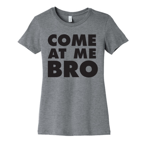 Come At Me Bro (Tank) Womens T-Shirt