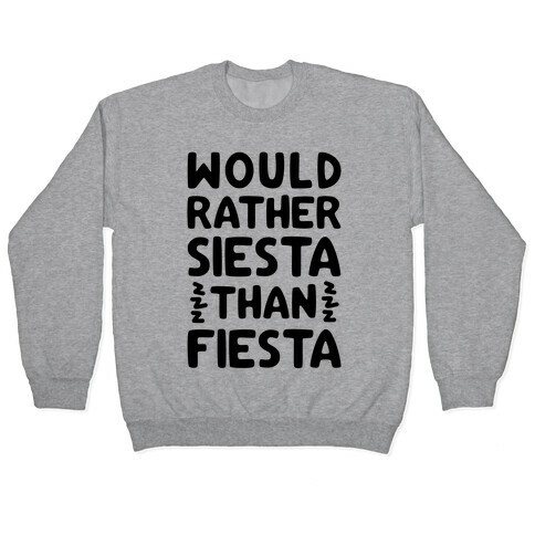 Would Rather Siesta Than Fiesta Pullover