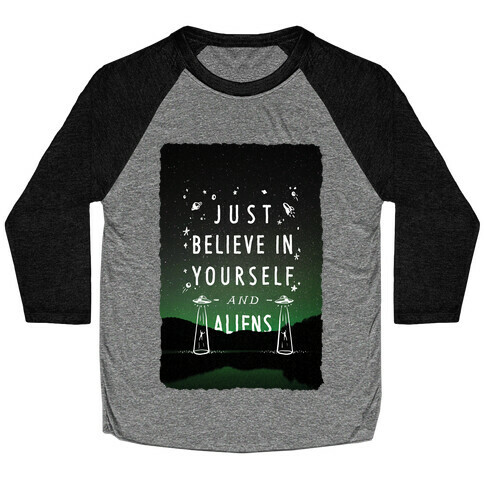 Just Believe In Yourself And Aliens Baseball Tee
