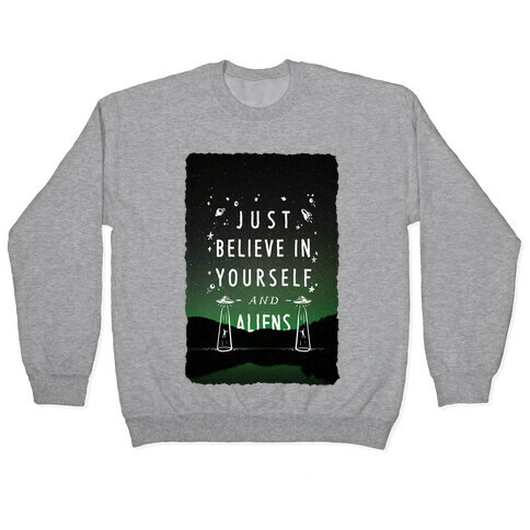 Just Believe In Yourself And Aliens Pullover