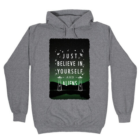 Just Believe In Yourself And Aliens Hooded Sweatshirt