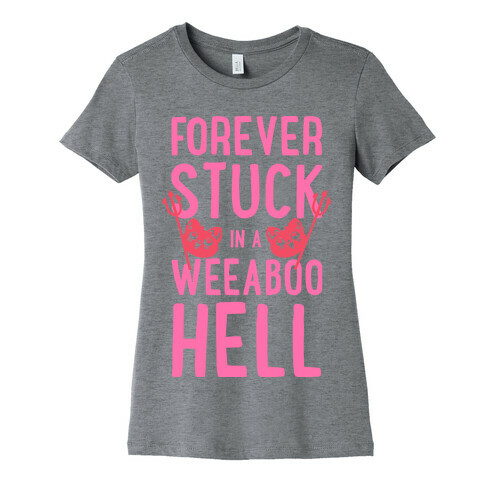 Forever Stuck in a Weeaboo Hell Womens T-Shirt