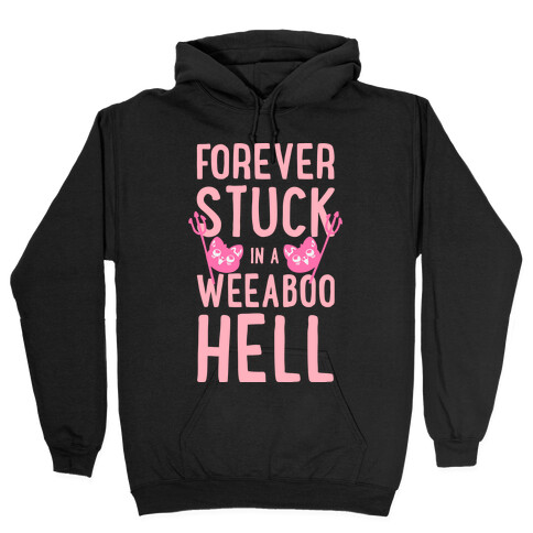 Forever Stuck in a Weeaboo Hell Hooded Sweatshirt