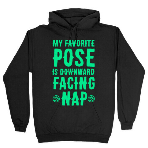 My Favorite Pose is Downward Facing Nap Hooded Sweatshirt