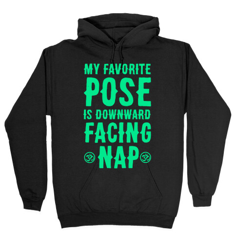 My Favorite Pose is Downward Facing Nap Hooded Sweatshirt