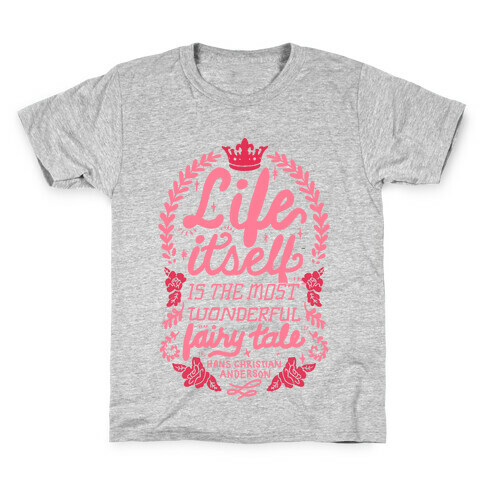 Life Itself Is The Most Wonderful Fairy Tale Kids T-Shirt