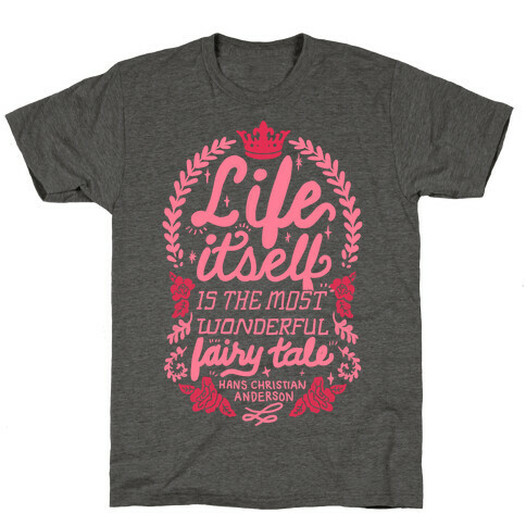 Life Itself Is The Most Wonderful Fairy Tale T-Shirt