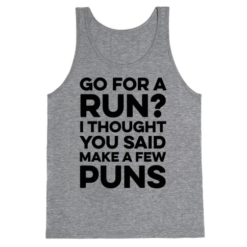 Go For A Run? I Thought You Said Make A Few Puns Tank Top