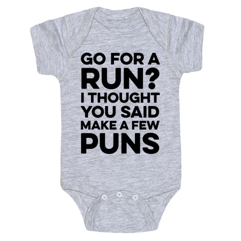 Go For A Run? I Thought You Said Make A Few Puns Baby One-Piece