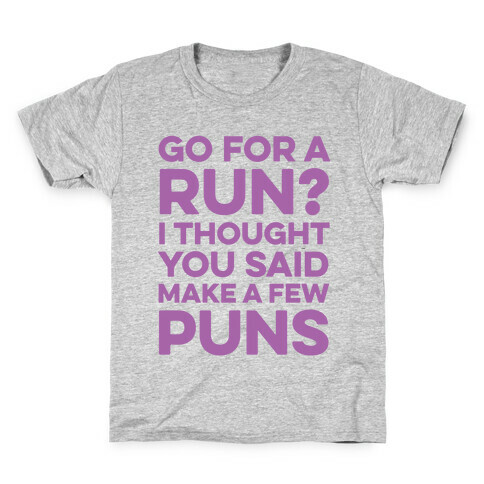Go For A Run? I Thought You Said Make A Few Puns Kids T-Shirt
