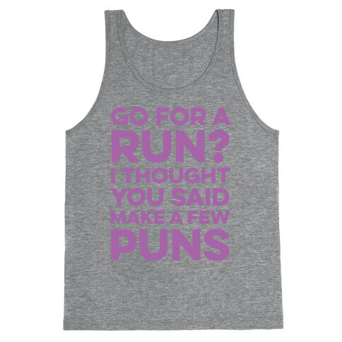 Go For A Run? I Thought You Said Make A Few Puns Tank Top