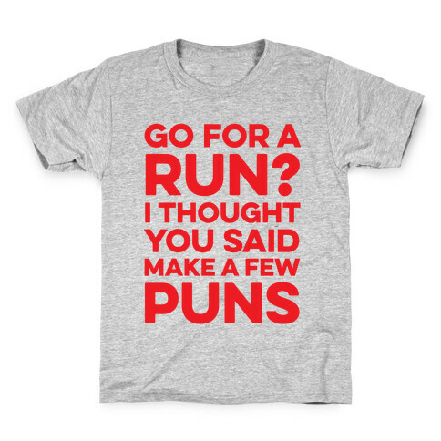Go For A Run? I Thought You Said Make A Few Puns Kids T-Shirt