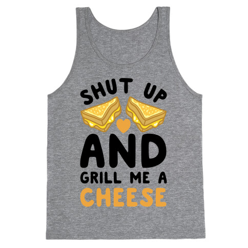 Shut Up And Grill Me A Cheese Tank Top