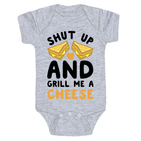 Shut Up And Grill Me A Cheese Baby One-Piece