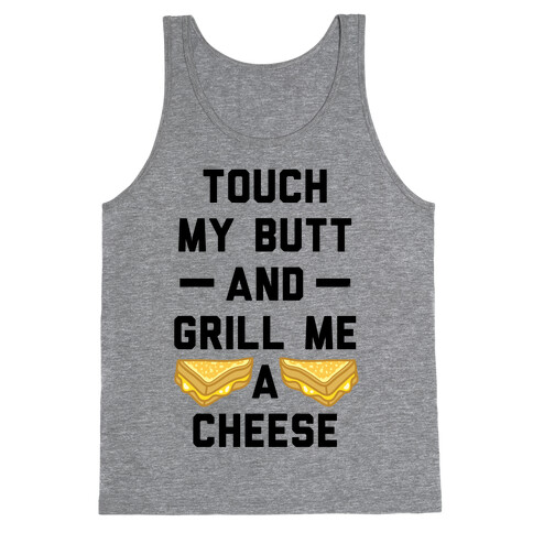 Touch My Butt And Grill Me A Cheese Tank Top