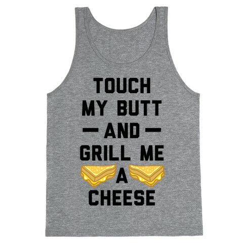 Touch My Butt And Grill Me A Cheese Tank Top