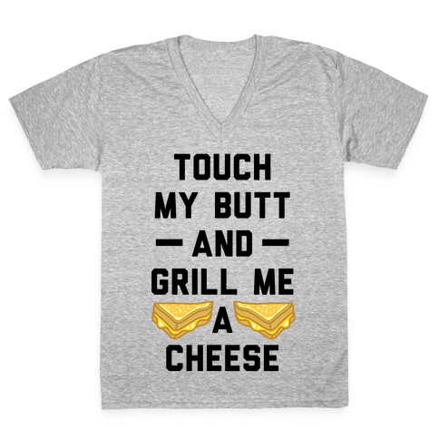 Touch My Butt And Grill Me A Cheese V-Neck Tee Shirt