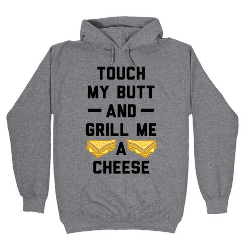 Touch My Butt And Grill Me A Cheese Hooded Sweatshirt