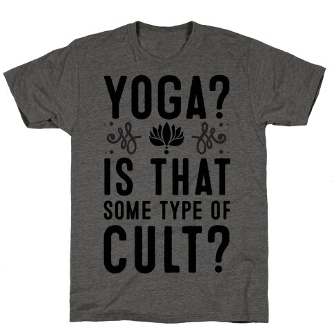 Yoga? Is That Some Type Of Cult T-Shirt