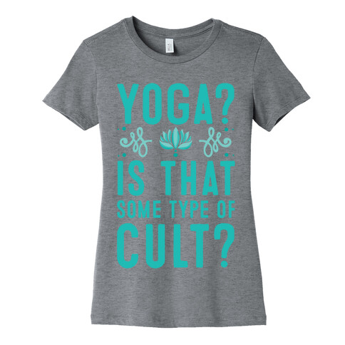 Yoga? Is That Some Type Of Cult Womens T-Shirt