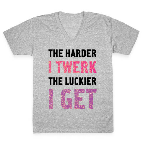 The Harder I Twerk V-Neck Tee Shirt