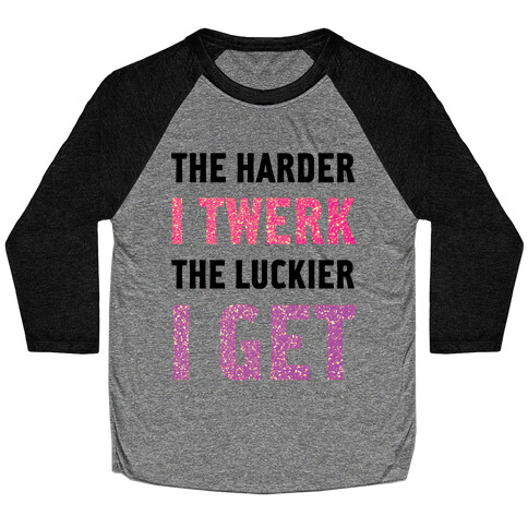 The Harder I Twerk Baseball Tee