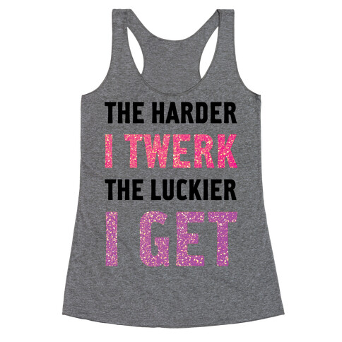 The Harder I Twerk Racerback Tank Top