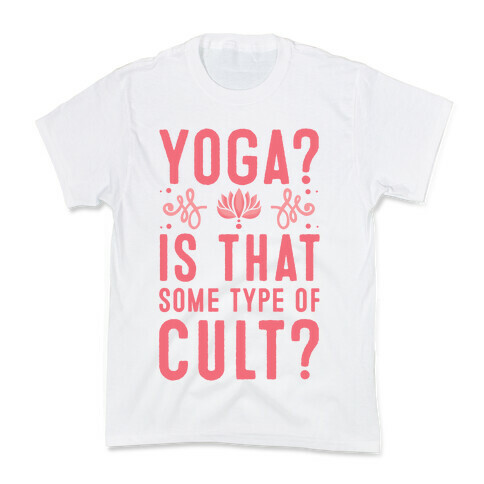 Yoga? Is That Some Type Of Cult Kids T-Shirt