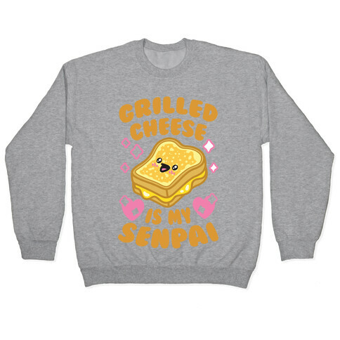 Grilled Cheese Is My Senpai Pullover