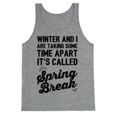 Winter And I Are Taking Some Time Apart It's Called Spring Break Tank Top