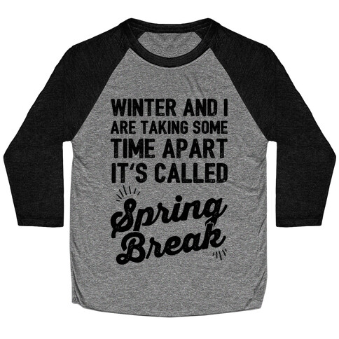 Winter And I Are Taking Some Time Apart It's Called Spring Break Baseball Tee