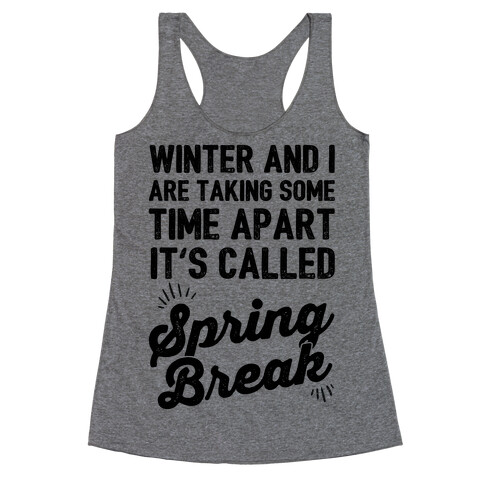 Winter And I Are Taking Some Time Apart It's Called Spring Break Racerback Tank Top