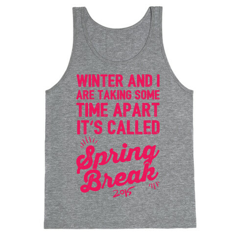 Winter And I Are Taking Some Time Apart It's Called Spring Break Tank Top
