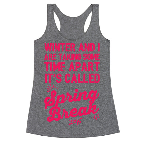 Winter And I Are Taking Some Time Apart It's Called Spring Break Racerback Tank Top