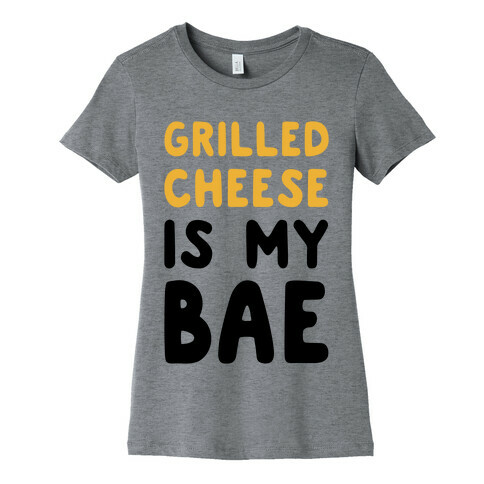Grilled Cheese Is My Bae Womens T-Shirt