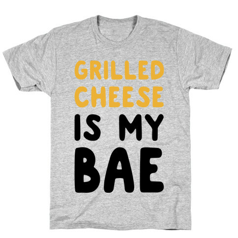 Grilled Cheese Is My Bae T-Shirt