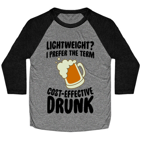 Lightweight? I Prefer The Term Cost-Effective Drunk Baseball Tee