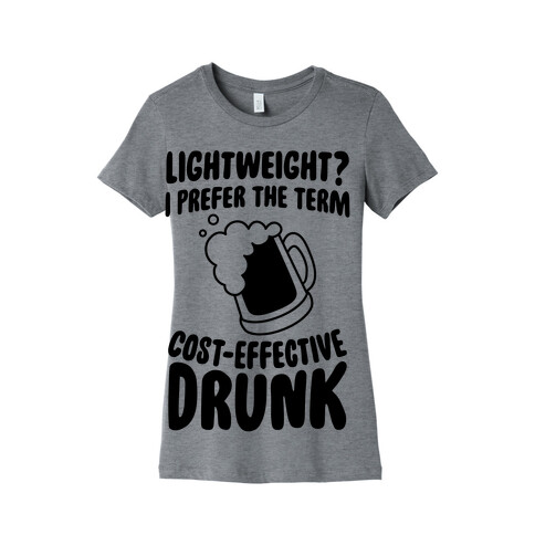 Lightweight? I Prefer The Term Cost-Effective Drunk Womens T-Shirt