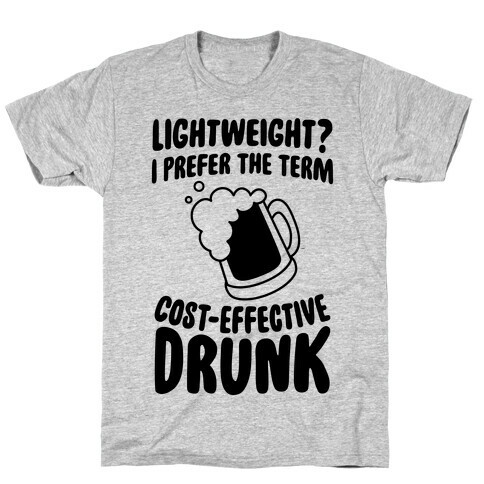 Lightweight? I Prefer The Term Cost-Effective Drunk T-Shirt