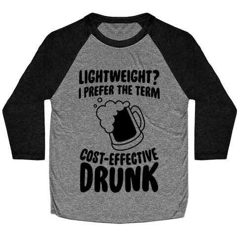 Lightweight? I Prefer The Term Cost-Effective Drunk Baseball Tee