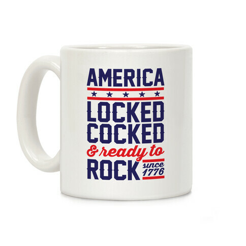 America Locked Cocked And Ready To Rock Coffee Mug