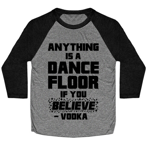 Anything Is A Dance Floor If You Believe Baseball Tee