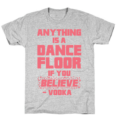 Anything Is A Dance Floor If You Believe T-Shirt