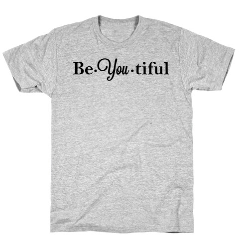 Be You Tiful T-Shirt
